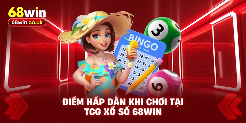 Điểm Hấp Dẫn Khi Chơi Tại TCG Xổ Số 68WIN