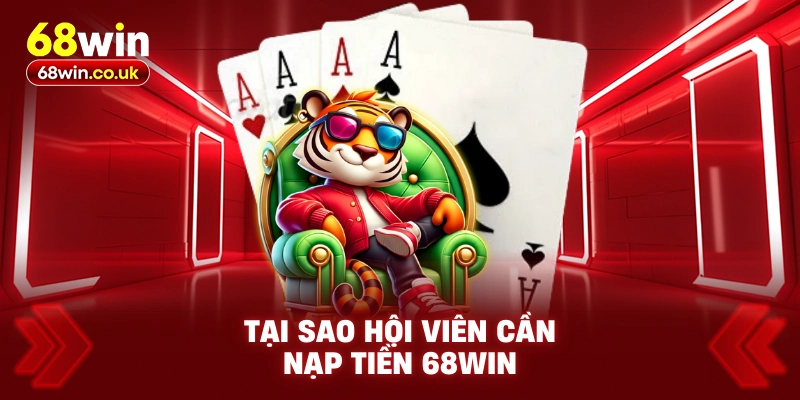 Tại sao hội viên cần nạp tiền 68WIN